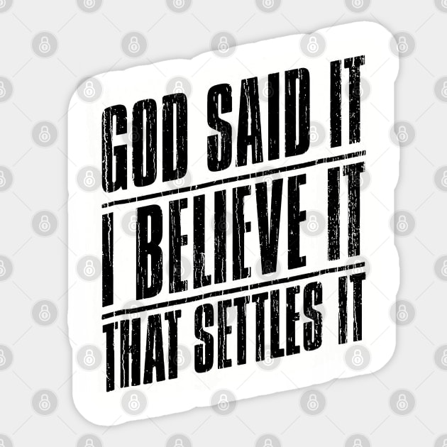 God Said It I Believe It That Settles It // Black Sticker by Throbpeg